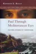 Pablo a través de los ojos mediterráneos - Estudios culturales sobre 1 Corintios (Bailey Kenneth (Autor)) - Paul Through Mediterranean Eyes - Cultural Studies In 1 Corinthians (Bailey Kenneth (Author))