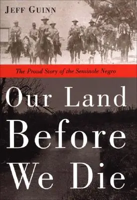 Nuestra tierra antes de morir: La orgullosa historia del negro seminola - Our Land Before We Die: The Proud Story of the Seminole Negro