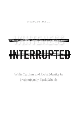 Blancura interrumpida: Profesores blancos e identidad racial en escuelas predominantemente negras - Whiteness Interrupted: White Teachers and Racial Identity in Predominantly Black Schools