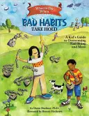 Qué hacer cuando se arraigan los malos hábitos: Guía infantil para superar el hábito de morderse las uñas y otros más - What to Do When Bad Habits Take Hold: A Kid's Guide to Overcoming Nail Biting and More