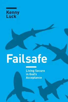 A prueba de fallos: Vivir seguro en la aceptación de Dios - Failsafe: Living Secure in God's Acceptance