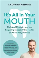 Todo está en tu boca: Odontología biológica y el sorprendente impacto de la salud bucal en el bienestar de todo el cuerpo - It's All in Your Mouth: Biological Dentistry and the Surprising Impact of Oral Health on Whole Body Wellness