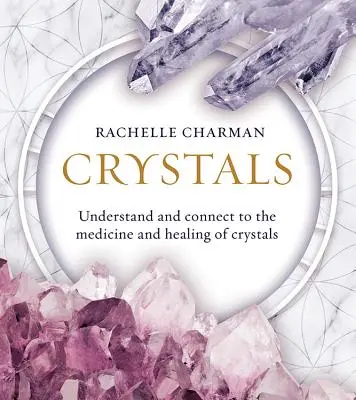 Cristales: Entiende y Conecta con la Medicina y la Curación de los Cristales (Edición Actualizada) - Crystals: Understand and Connect to the Medicine and Healing of Crystals (Updated Edition)