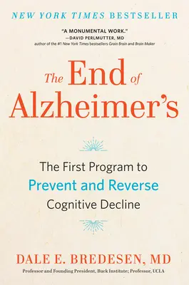 El fin del Alzheimer: El primer programa para prevenir y revertir el deterioro cognitivo - The End of Alzheimer's: The First Program to Prevent and Reverse Cognitive Decline