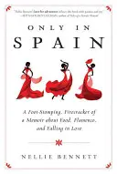 Sólo en España: A Foot-Stomping, Firecracker of a Memoir about Food, Flamenco, and Falling in Love - Only in Spain: A Foot-Stomping, Firecracker of a Memoir about Food, Flamenco, and Falling in Love