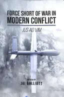 Force Short of War in Modern Conflict: Jus Ad VIM