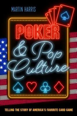 Póquer y cultura popular: La historia del juego de cartas favorito de Estados Unidos - Poker and Pop Culture: Telling the story of America's favourite card game