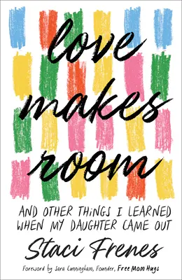 Love Makes Room: Y otras cosas que aprendí cuando mi hija salió del armario - Love Makes Room: And Other Things I Learned When My Daughter Came Out