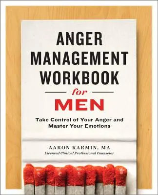 Anger Management Workbook for Men: Toma el control de tu ira y domina tus emociones - Anger Management Workbook for Men: Take Control of Your Anger and Master Your Emotions