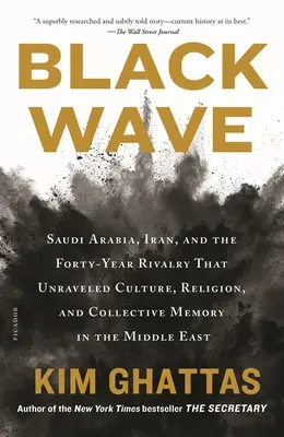 Black Wave: Saudi Arabia, Iran, and the Forty-Year Rivalry That Unraveled Culture, Religion, and Collective Memory in the Middle E