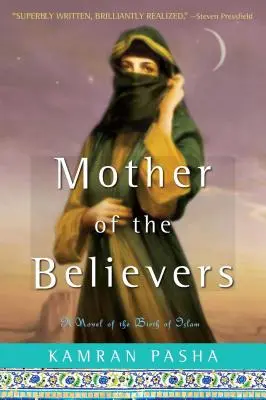 La madre de los creyentes: Una novela sobre el nacimiento del Islam - Mother of the Believers: A Novel of the Birth of Islam
