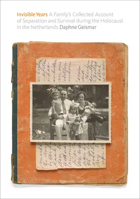 Los años invisibles: Relato colectivo de una familia sobre la separación y la supervivencia durante el Holocausto en los Países Bajos - Invisible Years: A Family's Collected Account of Separation and Survival During the Holocaust in the Netherlands