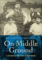 En tierra de nadie: Historia de los judíos de Baltimore - On Middle Ground: A History of the Jews of Baltimore