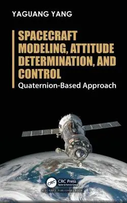 Modelado, determinación de la actitud y control de naves espaciales: Enfoque basado en cuaterniones - Spacecraft Modeling, Attitude Determination, and Control: Quaternion-Based Approach