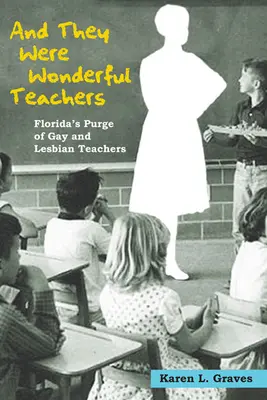 Y eran unos profesores maravillosos: La purga de profesores gays y lesbianas en Florida - And They Were Wonderful Teachers: Florida's Purge of Gay and Lesbian Teachers