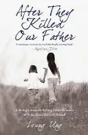 Después de que mataran a nuestro padre - Una refugiada de los campos de exterminio se reúne con la hermana que dejó atrás - After They Killed Our Father - A Refugee from the Killing Fields Reunites with the Sister She Left Behind