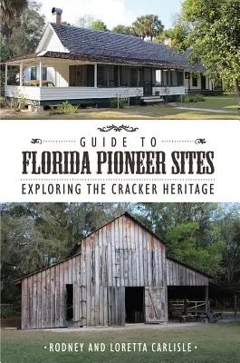 Guía de lugares pioneros de Florida: Explorando la Herencia Cracker - Guide to Florida Pioneer Sites: Exploring the Cracker Heritage