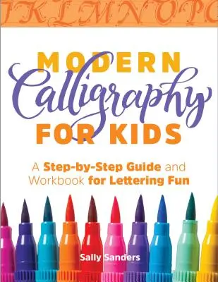 Caligrafía moderna para niños: Guía paso a paso y cuaderno de ejercicios para divertirse con las letras - Modern Calligraphy for Kids: A Step-By-Step Guide and Workbook for Lettering Fun