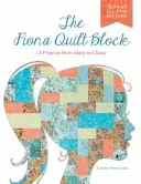 El bloque de edredones Fiona: 14 proyectos de atrevidos a elegantes - The Fiona Quilt Block: 14 Projects from Sassy to Classy