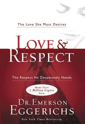 Amor Y Respeto: El Amor Que Ella Más Desea; El Respeto Que Él Necesita Desesperadamente - Love and Respect: The Love She Most Desires; The Respect He Desperately Needs