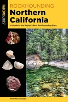 Rockhounding Northern California: Guía de los mejores lugares de la región para la práctica del rockhounding - Rockhounding Northern California: A Guide to the Region's Best Rockhounding Sites