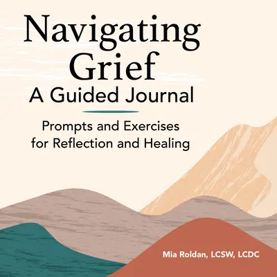 Navegando el Duelo: Un Diario Guiado: Guía y ejercicios para reflexionar y sanar - Navigating Grief: A Guided Journal: Prompts and Exercises for Reflection and Healing