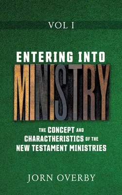 Entrando en el Ministerio Tomo I: Concepto y Características de los Ministerios del Nuevo Testamento - Entering Into Ministry Vol I: The Concept and Charactheristics of the New Testament Ministries