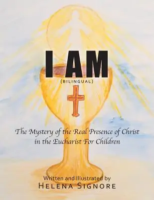 Yo Soy: El Misterio de la Presencia Real de Cristo en la Eucaristía Para Niños - I Am: The Mystery of the Real Presence of Christ in the Eucharist For Children