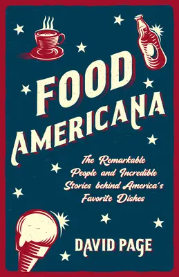 Lebensmittel-Americana: Die bemerkenswerten Menschen und unglaublichen Geschichten hinter Amerikas Lieblingsspeisen (Humor, Unterhaltung und Popkultur) - Food Americana: The Remarkable People and Incredible Stories Behind America's Favorite Dishes (Humor, Entertainment, and Pop Culture)