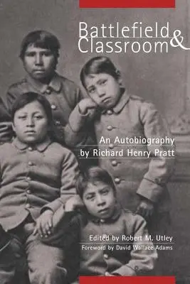 Campo de batalla y aula: Cuatro décadas con los indios americanos, 1867-1904 - Battlefield and Classroom: Four Decades with the American Indian, 1867-1904