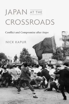 Japón en la encrucijada: Conflicto y compromiso tras Anpo - Japan at the Crossroads: Conflict and Compromise After Anpo