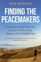 Finding the Peacemakers - Un viaje de fe desde las minas de Chile hasta los desiertos de Oriente Medio - Finding the Peacemakers - A journey of faith from the mines of Chile to the deserts of the Middle East