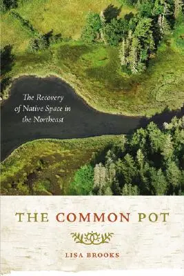 The Common Pot: The Recovery of Native Space in the Northeast (La olla común: la recuperación del espacio nativo en el noreste) - The Common Pot: The Recovery of Native Space in the Northeast