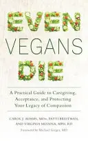 Incluso los veganos mueren: Guía práctica para cuidar, aceptar y proteger tu legado de compasión - Even Vegans Die: A Practical Guide to Caregiving, Acceptance, and Protecting Your Legacy of Compassion