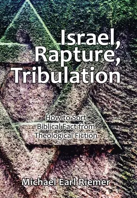 Israel, Rapto, Tribulación: Cómo separar la realidad bíblica de la ficción teológica - Israel, Rapture, Tribulation: How to Sort Biblical Fact from Theological Fiction