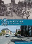 Bastogne: Ardenas 1944 - Bastogne: Ardennes 1944