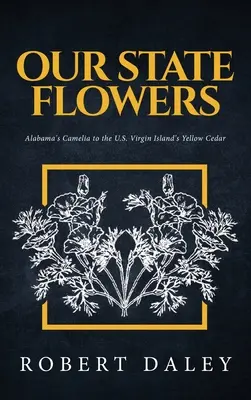 Nuestras flores estatales: De la camelia de Alabama al cedro amarillo de las Islas Vírgenes estadounidenses - Our State Flowers: Alabama's Camelia to the U.S. Virgin Island's Yellow Cedar