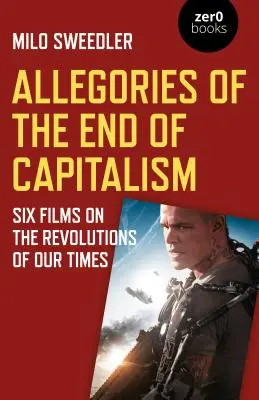 Alegorías del fin del capitalismo: Seis películas sobre las revoluciones de nuestro tiempo - Allegories of the End of Capitalism: Six Films on the Revolutions of Our Times