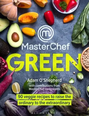 Masterchef Verde: 90 recetas vegetarianas para elevar lo ordinario a extraordinario - Masterchef Green: 90 Veggie Recipes to Raise the Ordinary to the Extraordinary