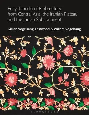 Encyclopedia of Embroidery from Central Asia, the Iranian Plateau and the Indian Subcontinent (Enciclopedia de bordados de Asia central, la meseta iraní y el subcontinente indio) - Encyclopedia of Embroidery from Central Asia, the Iranian Plateau and the Indian Subcontinent