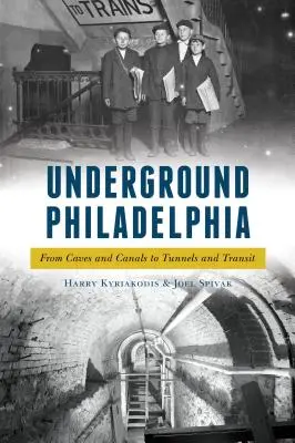 Filadelfia subterránea: De las cuevas y los canales a los túneles y el tránsito - Underground Philadelphia: From Caves and Canals to Tunnels and Transit