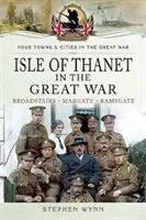 La isla de Thanet en la Gran Guerra: Broadstairs - Margate - Ramsgate - Isle of Thanet in the Great War: Broadstairs - Margate - Ramsgate