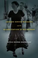 Los emigrantes chinos mayores y la globalización de la jubilación - Chinese Senior Migrants and the Globalization of Retirement
