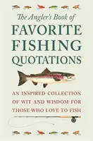 El libro de citas favoritas de pesca del pescador: Una inspirada colección de ingenio y sabiduría para los amantes de la pesca - The Angler's Book of Favorite Fishing Quotations: An Inspired Collection of Wit and Wisdom for Those Who Love to Fish