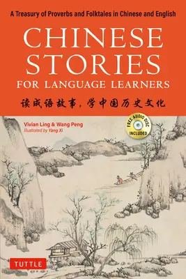 Cuentos chinos para estudiantes de idiomas: Un tesoro de proverbios y cuentos populares en chino e inglés bilingües (CD gratuito y grabaciones de audio en línea). - Chinese Stories for Language Learners: A Treasury of Proverbs and Folktales in Bilingual Chinese and English (Free CD & Online Audio Recordings Includ