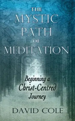 El camino místico de la meditación: El comienzo de un viaje centrado en Cristo - Mystic Path of Meditation: Beginning a Christ-Centered Journey