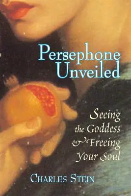 Perséfone al descubierto: Ver a la diosa y liberar tu alma - Persephone Unveiled: Seeing the Goddess and Freeing Your Soul