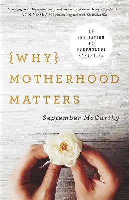 Por qué importa la maternidad: Una invitación a la paternidad con propósito - Why Motherhood Matters: An Invitation to Purposeful Parenting