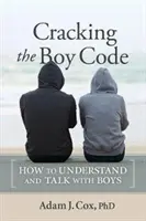 Descifrando el código de los chicos: Cómo entender y hablar con los chicos - Cracking the Boy Code: How to Understand and Talk with Boys