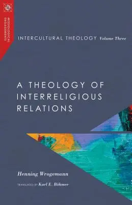 Teología intercultural, volumen tres: Teología de las relaciones interreligiosas - Intercultural Theology, Volume Three: A Theology of Interreligious Relations